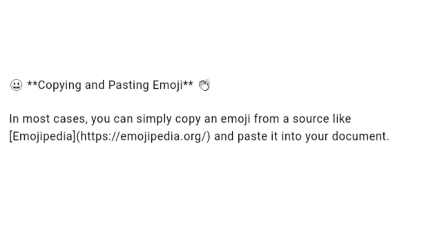 <p>😃 <strong>Copying and Pasting Emoji</strong></p>
<p>Simply copy an emoji from a source like <a href="https://emojipedia.org/">Emojipedia</a> and paste it into your document.</p>