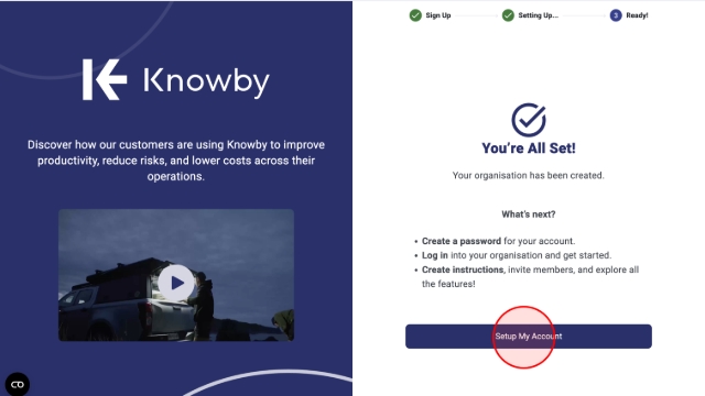 <p>Congratulations, you have created your organisation! </p><p>To finish the process, click the <strong>Setup My account</strong> button. </p><p></p><ul><li><p>If you have already created an account, you will be redirected straight to your new organisation; </p></li><li><p>If you have not created one yet, you will be taken to the Sign up page.</p></li></ul><p></p>