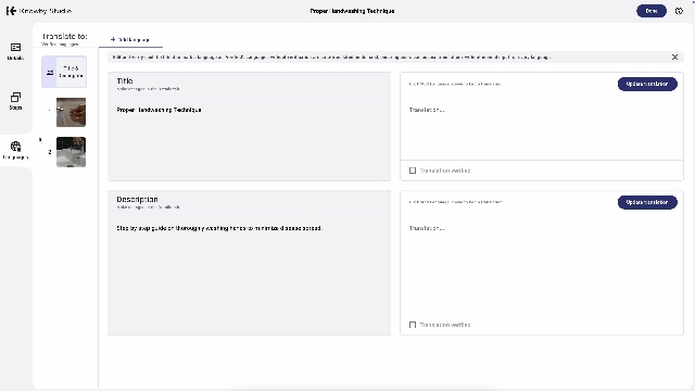 <p><span>To add translations to your knowby, click the&nbsp;<strong>Languages</strong>&nbsp;tab on the left side of the screen.</span></p><p><br></p><p>On this screen, you’ll see:</p><ul><li><div>A language management panel at the top – for adding, deleting, and tracking verified translations.</div></li><li><div>Thumbnails of steps on the left for navigation.</div></li><li><div>Text boxes – the original text on the left (editable only from other tabs) and the translation on the right.</div></li></ul>