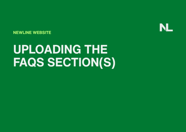 <h1>How to Upload the FAQs on the Newline Website</h1><p></p><p>The Newline Website contains a Section called FAQS, under that you can upload the following:</p><p></p><ul><li><p>FAQs for Service Request Page</p></li><li><p>FAQs for Returh</p></li><li><p>Check Warranty Coverage</p></li><li><p>What is your Return Policy</p></li></ul><p>All of these sections are located here:</p><p><a target="_blank" rel="noopener noreferrer nofollow" href="https://www.newline.nz/merchant/aftersale-service">https://www.newline.nz/merchant/aftersale-service</a></p><p></p>