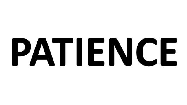 <p>FOR ALL THESE REASONS BE PATIENT!!</p>
