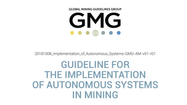 <p><a href="https://gmggroup.org/guidelines-and-publications/guideline-for-the-implementation-of-autonomous-systems-in-mining/">Guideline for the Implementation of Autonomous Systems</a></p>