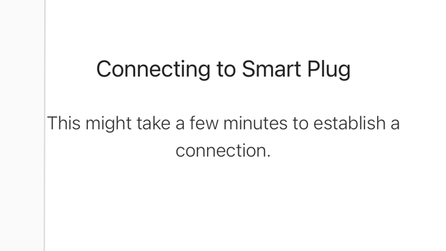<p>Return to the "Kasa Smart" application and the screen should now read "Connecting to Smart Plug" wait until your device finishes establishing connection.</p>