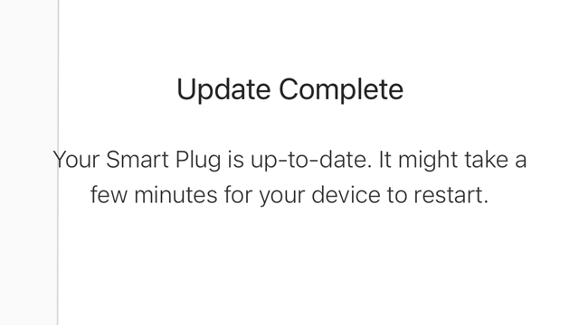 <p>You will be informed once the firmware update is completed. Click the "Done" button on the bottom screen and you will be taken back to the Kasa Smart app's main screen.</p>