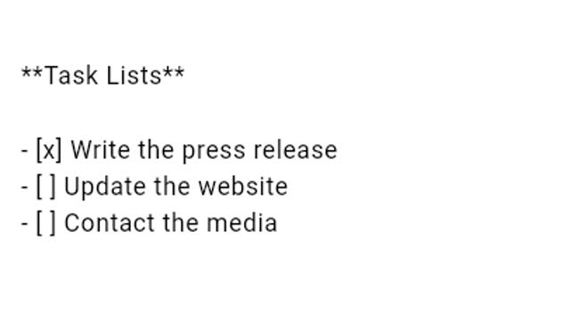 **Task Lists**

- [x] Write the press release
- [ ] Update the website
- [ ] Contact the media