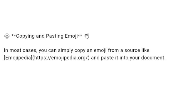 😃 **Copying and Pasting Emoji**

Simply copy an emoji from a source like [Emojipedia](https://emojipedia.org/) and paste it into your document. 