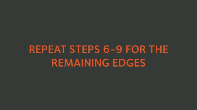 <p>Repeat Steps 6-9 for the remaining edges</p>